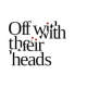 Off with their heads