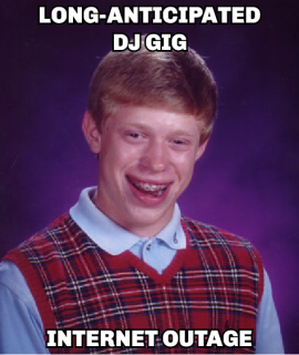 Bad Luck Brian DJ Gig.png